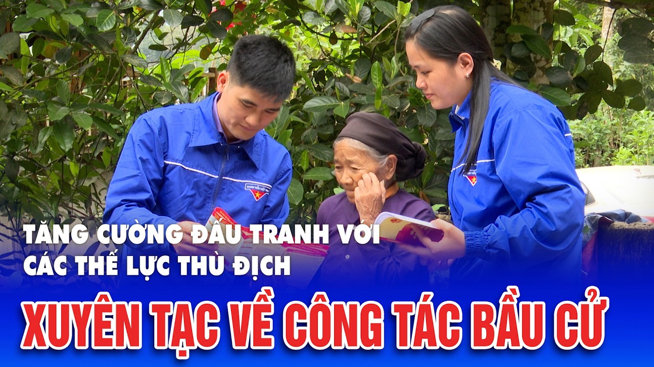 Tăng cường đấu tranh với các thế lực thù địch xuyên tạc về công tác bầu cử