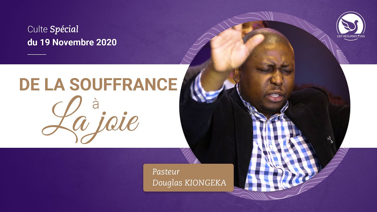 DE LA SOUFFRANCE À LA JOIE - Pasteur Douglas KIONGEKA (Phila-Cité des Adorateurs)