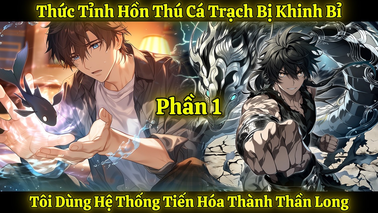 Thức Tỉnh Hồn Thú Cá Trạch Bị Khinh Bỉ, Tôi Dùng Hệ Thống Tiến Hóa Thành Thần Long | Phần 1