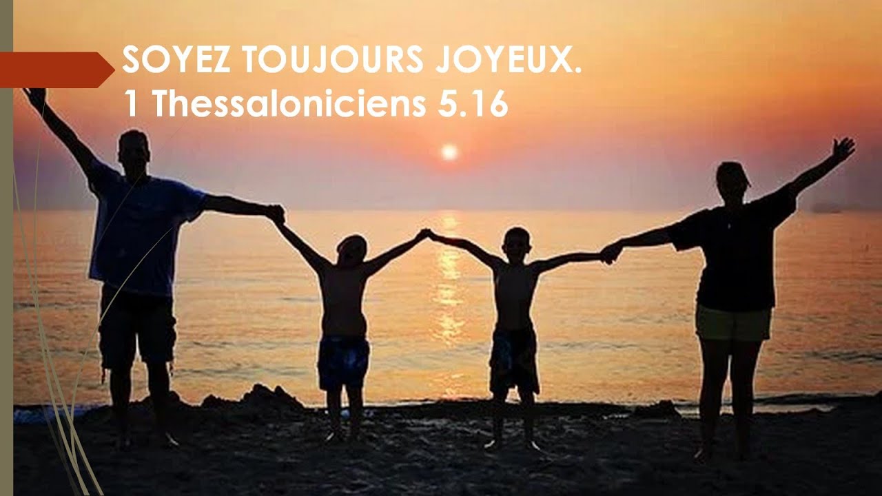 Soyez toujours joyeux -1 Thessaloniciens 5.16