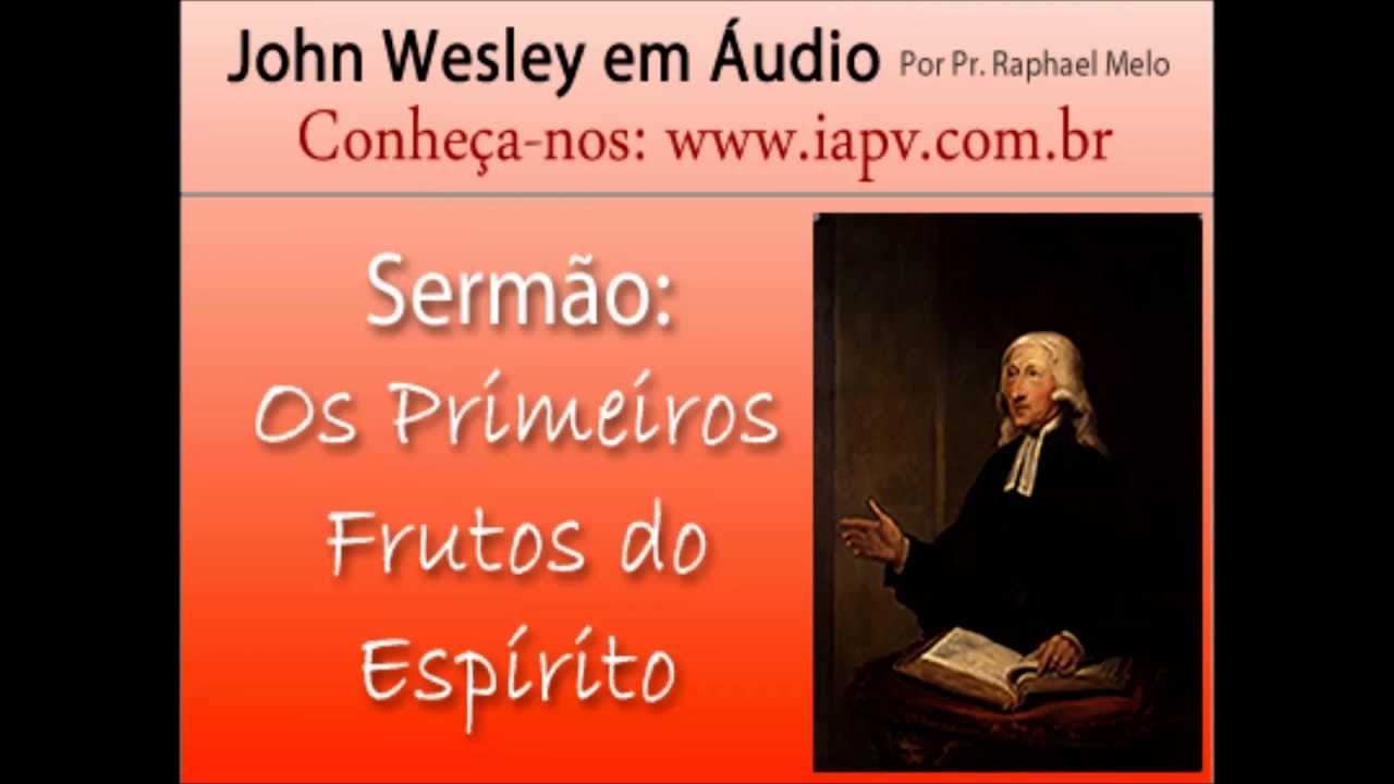 Os Primeiros Frutos do Espírito - John Wesley em Áudio