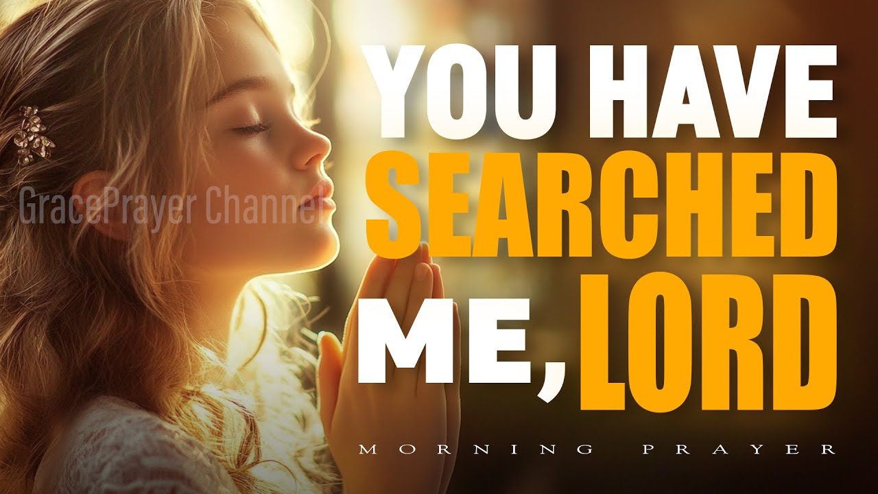 Psalm 139: Search Me, Know Me, Lead Me &ndash; A Powerful Morning Prayer in the Light | Morning Prayer