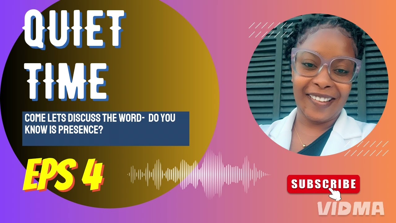 DO YOU KNOW HIS PRESENCE? QUIET TIME EPS 4