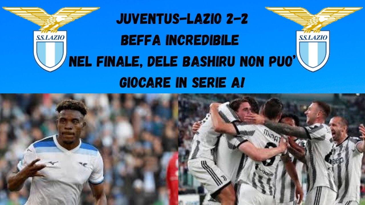 JUVE-LAZIO 2-2, che BEFFA INCREDIBILE! DELE BASHIRU NON PUO' GIOCARE IN SERIE A!#ssl #juventus