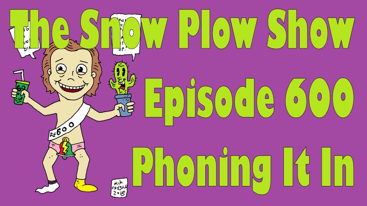 The Snow Plow Show 600 &ndash; Phoning It In