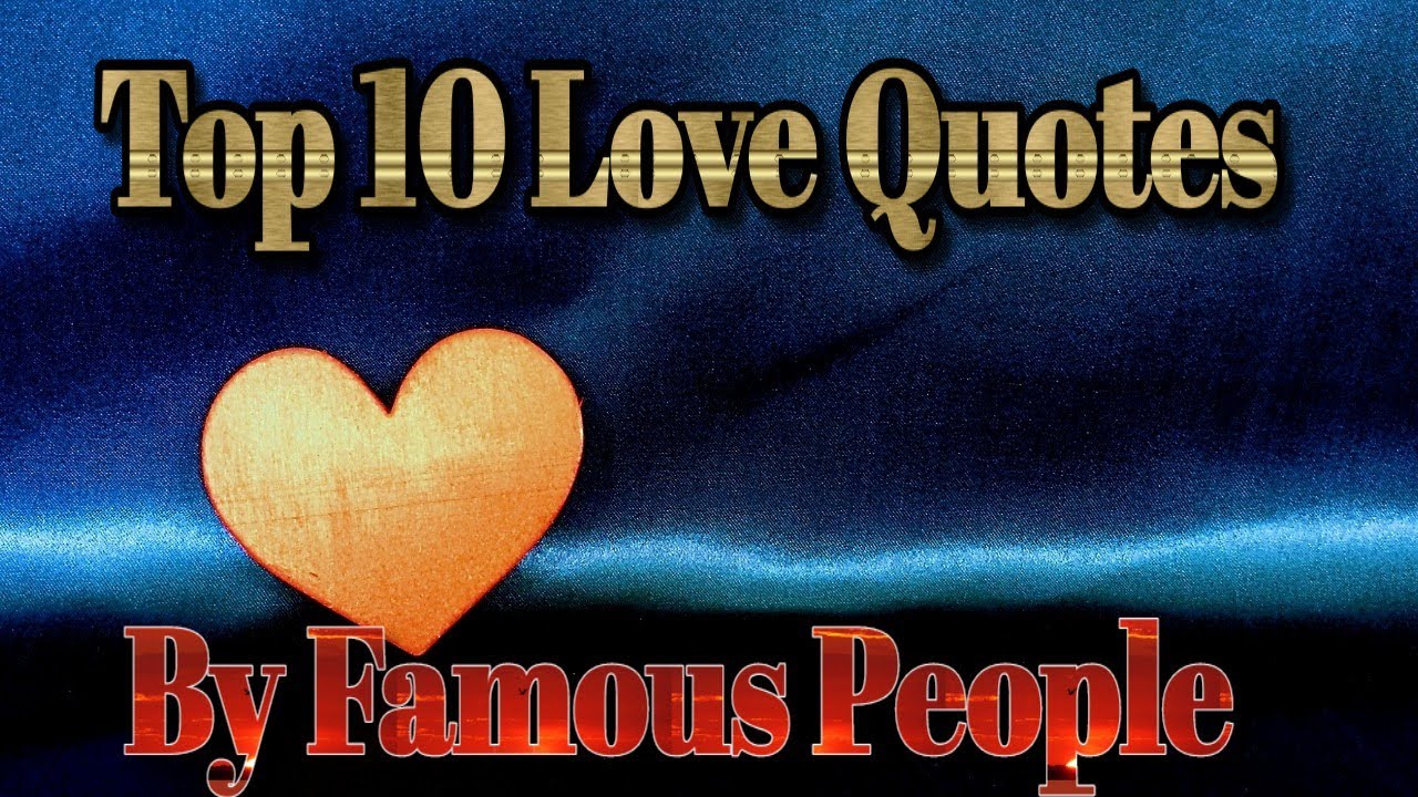 Love Quotes / Top 10 Love Quotes By Famous People