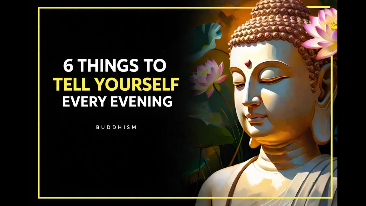 6 Powerful Things You Should Tell Yourself Every Evening | Buddhist Wisdom In Your Life