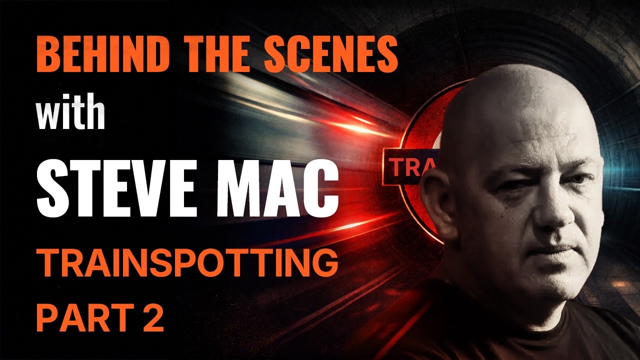 Behind the Scenes | Trainspotting with Steve Mac Part 2