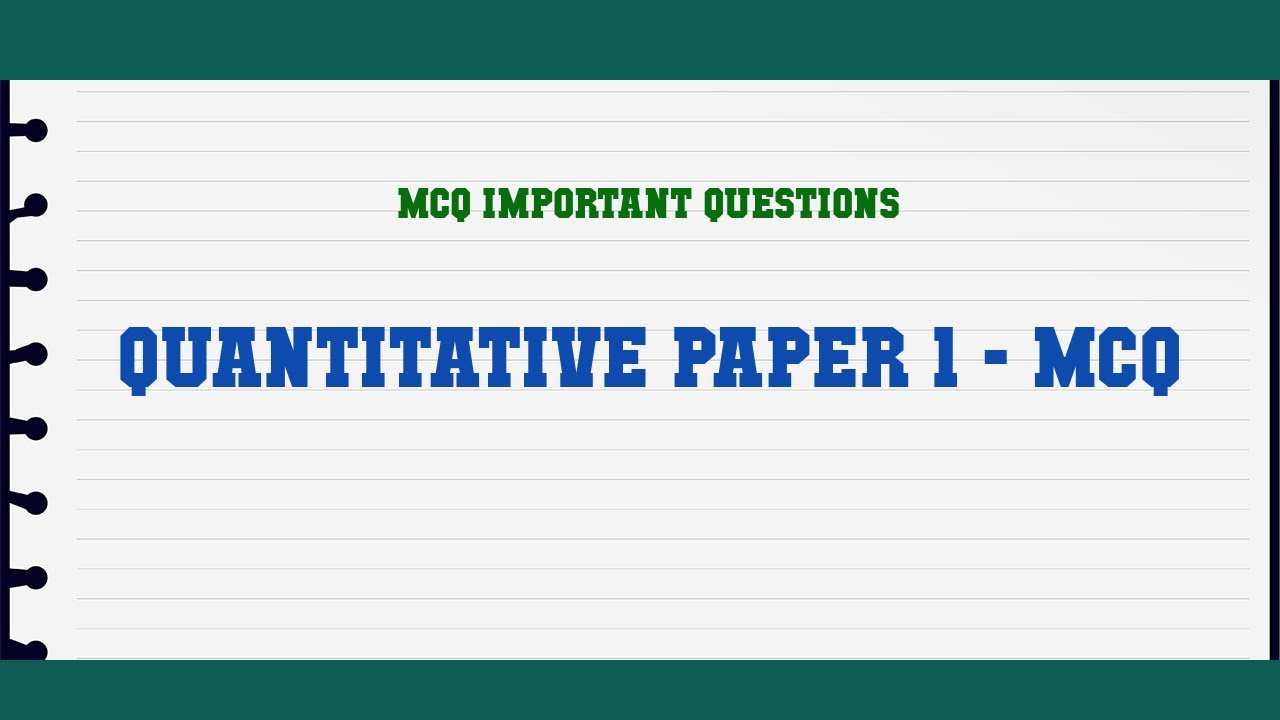 Quantitative paper 1 - MCQ MCQ Questions