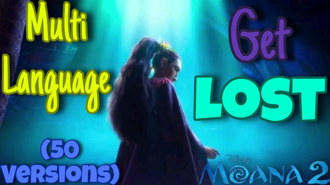 Moana 2 - Get Lost Multilanguage! (50 Versions)