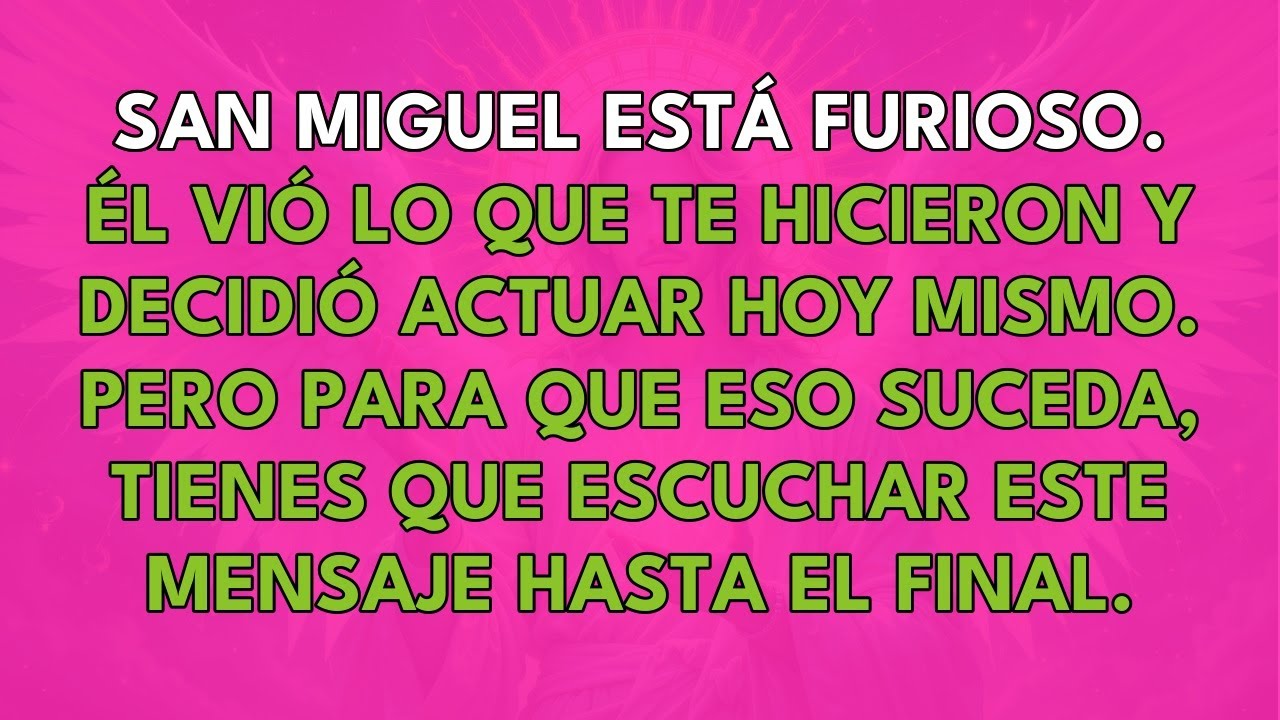 SAN MIGUEL ESTÁ FURIOSO. ÉL VIÓ LO QUE TE HICIERON Y DECIDIÓ ACTUAR HOY MISMO