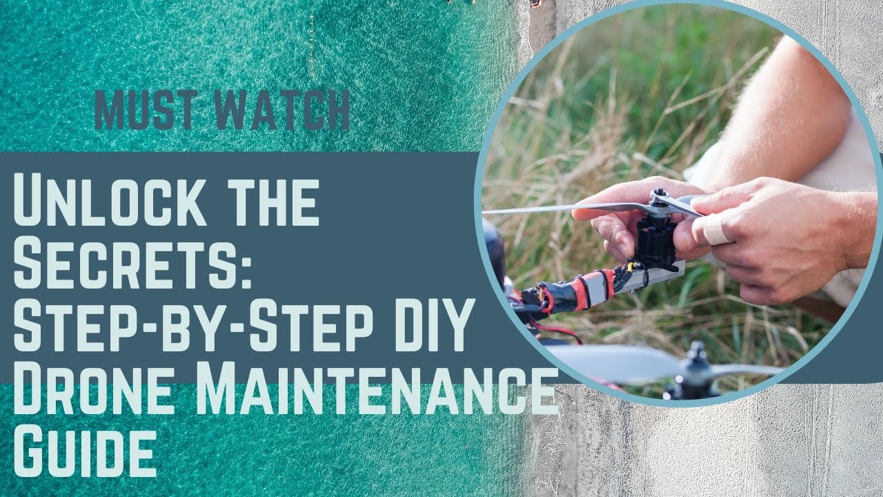 Unlock the Secrets: Step-by-Step DIY Drone Maintenance Guide
