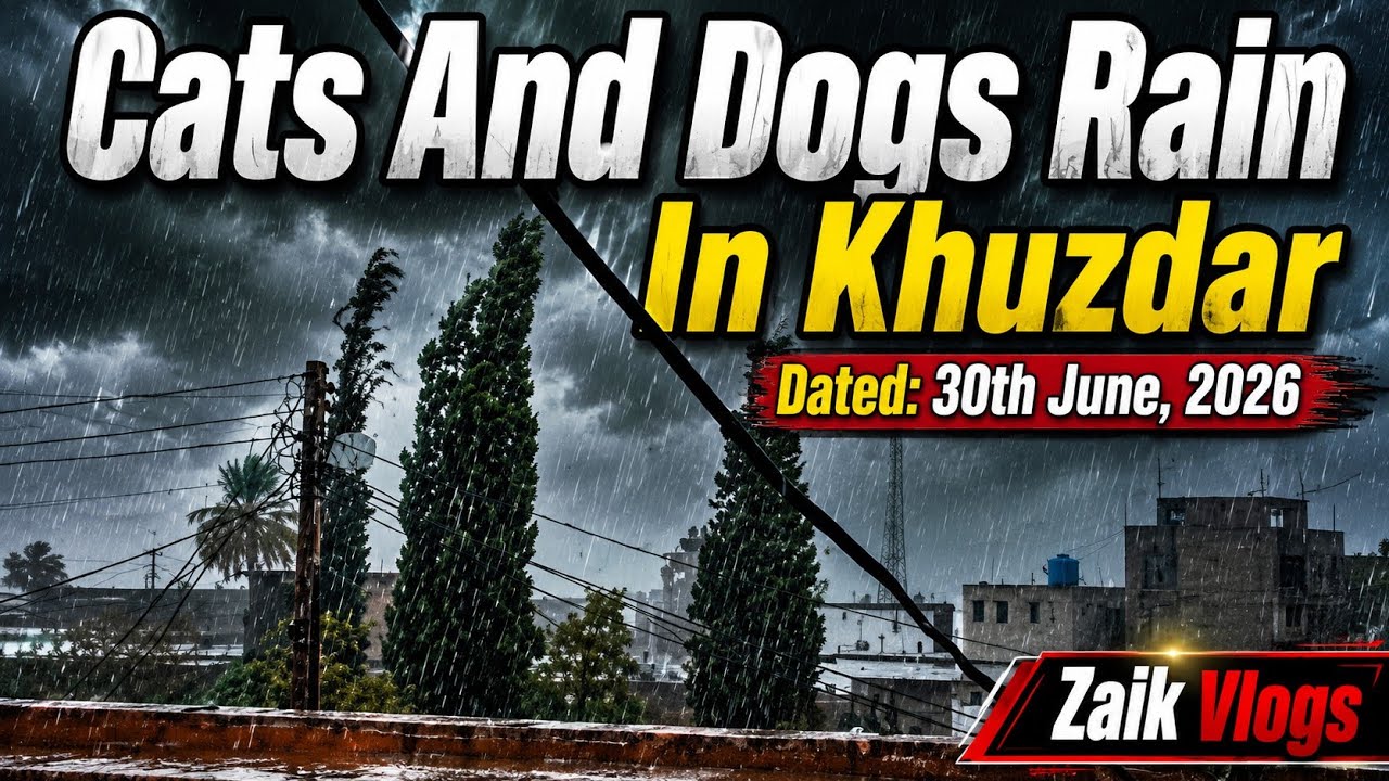 Heavy  Rain In Khuzdar on 30th June,2026 | Zaik Vlogs|