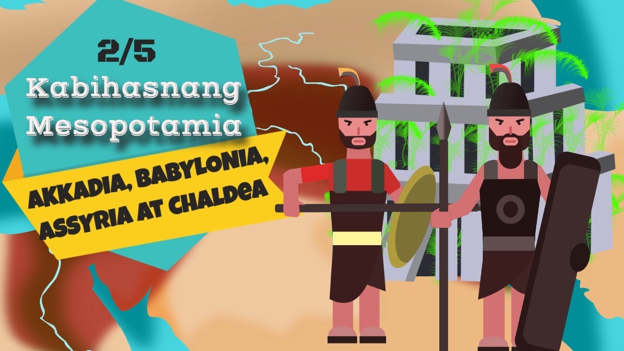 MELC-Based Sinaunang Mesopotamia: Kabihasnang Akkadia, Babylonia, Assyria at Chaldea ng Mesopotamia
