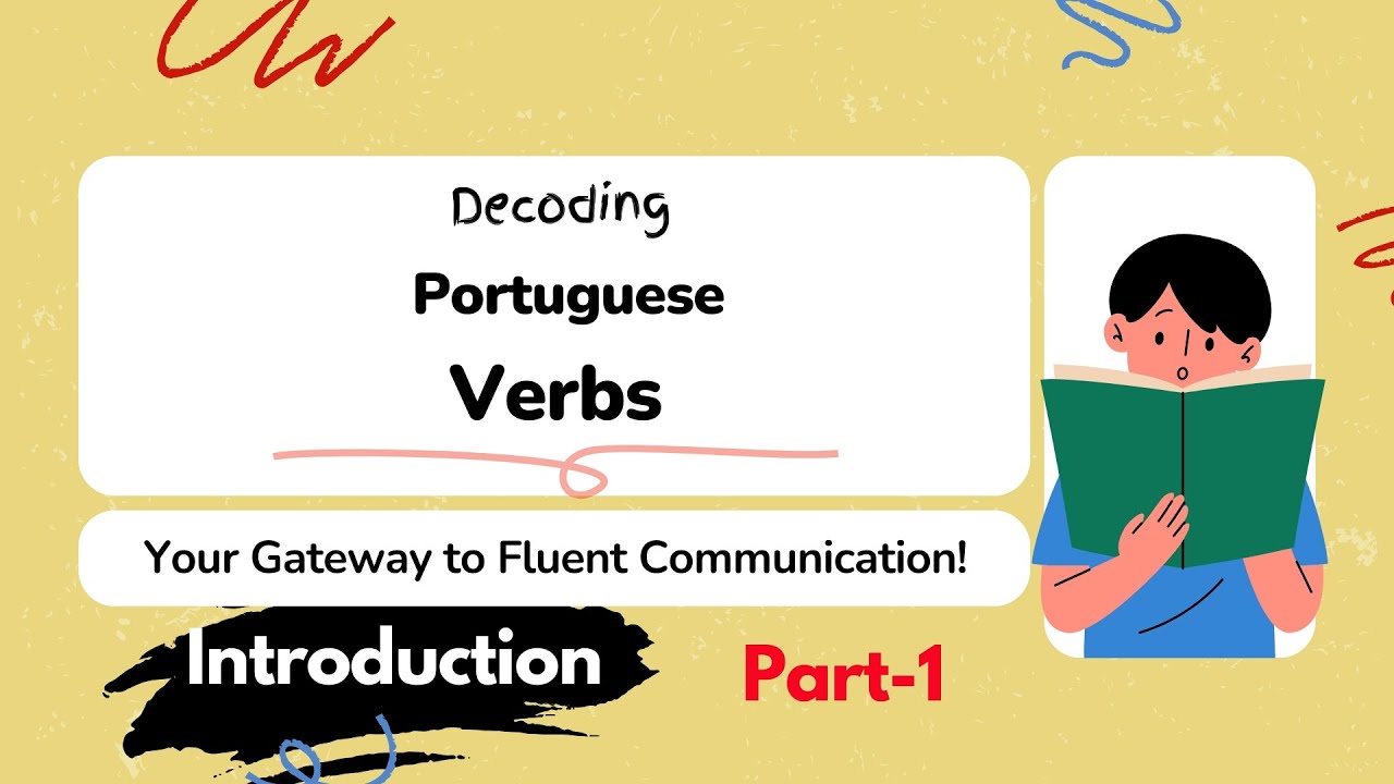 Decoding Portuguese Verbs, Your Gateway to Fluent Communication. Part-1, Introduction