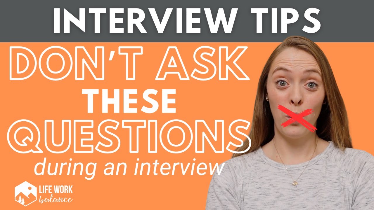 What NOT to Ask During an Interview: DON’T ASK THESE QUESTIONS! **Examples included**