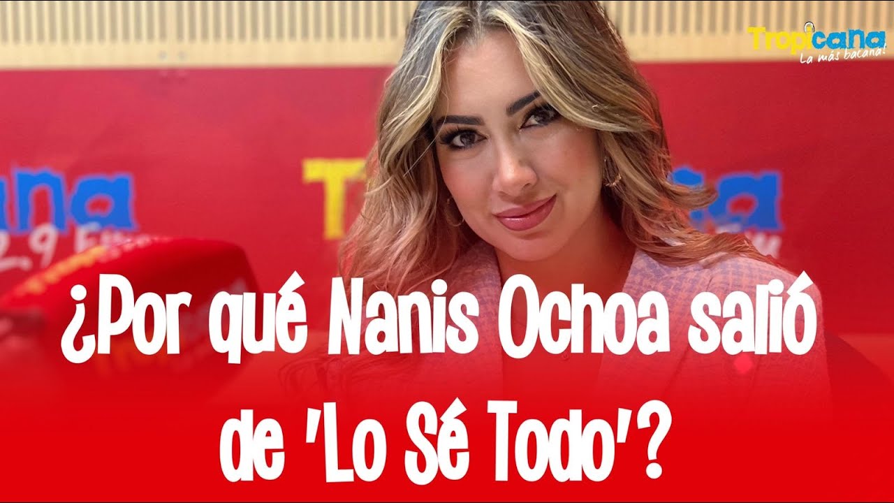 Nanis Ochoa reveló la verdad de su salida de 