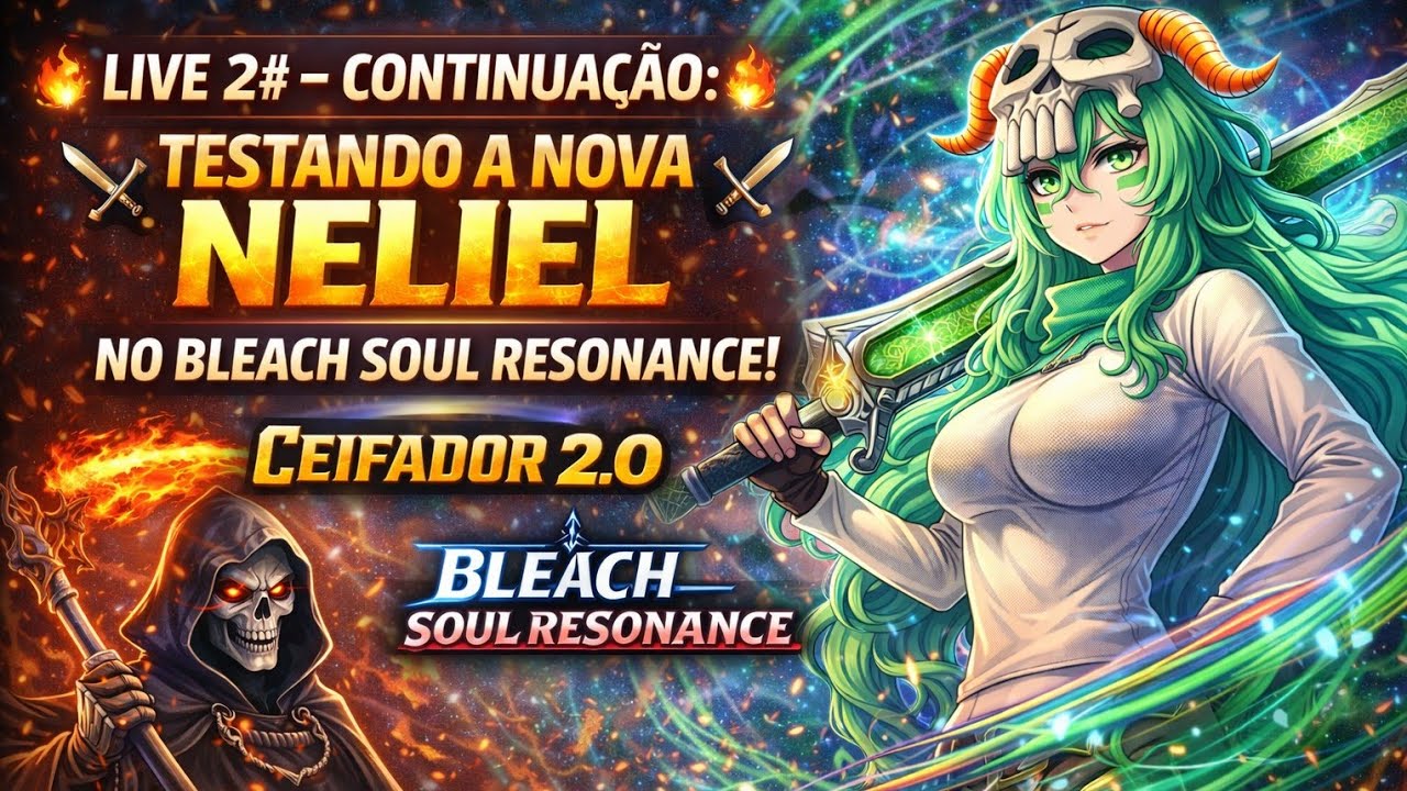🔥⚔️ LIVE 2# — CONTINUAÇÃO: TESTANDO A NOVA NELIEL NO BLEACH SOUL RESONANCE! ⚔️🔥