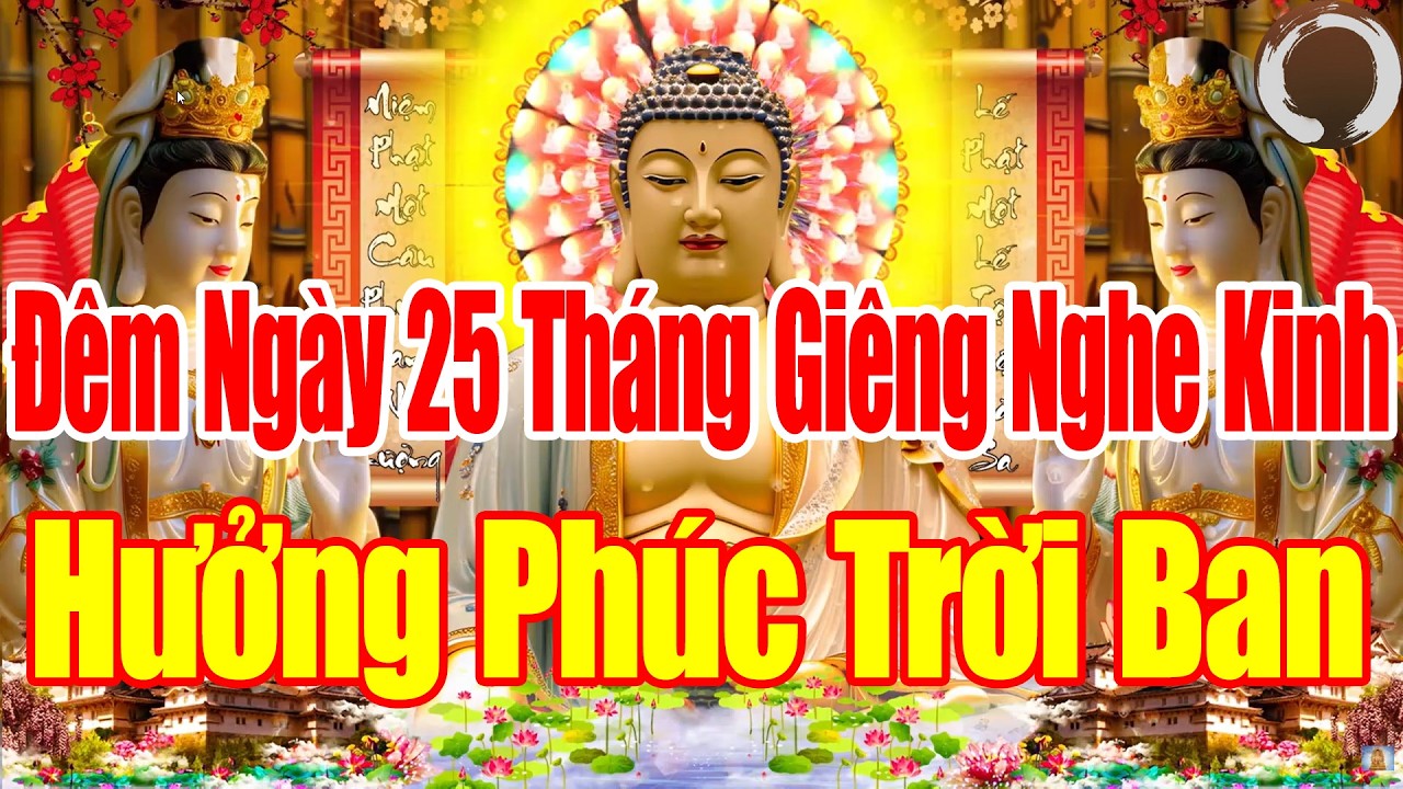 Đêm  25Tháng Giêng Ai Nghe Kinh Này Sám Hối Phật Tổ Cứu Độ Hết Khổ Hết Bệnh Cả Nhà Êm Ấm Mạnh Kh