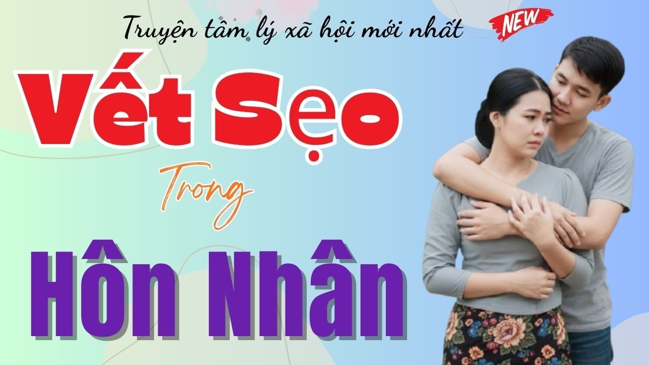 Truyện ngôn tình - VẾT SẸO HÔN NHÂN - Truyện đêm khuya hay nhất