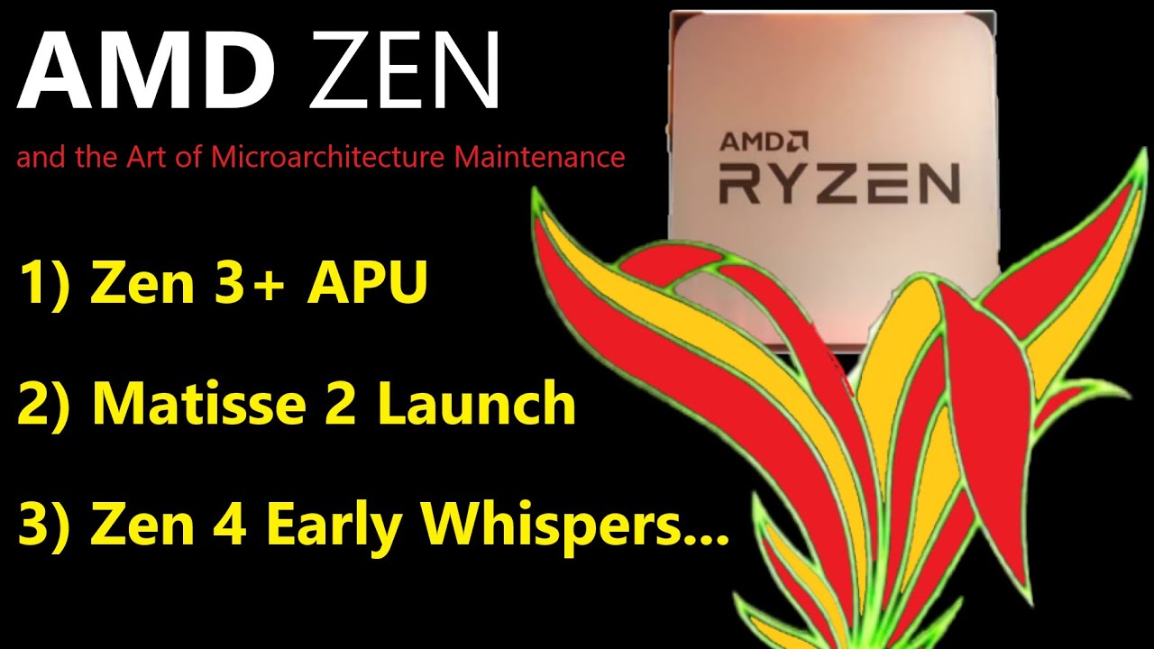AMD Zen 3+ APU, Matisse 2, Zen 4 Leaks | Zen and the Art of Microarchitecture Maintenance
