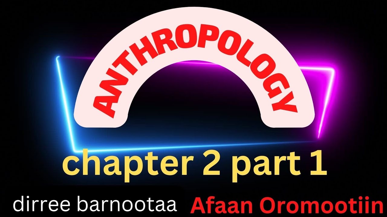 Anthropology Chapter 2 part 1, SUBFIELDS OF ANTHROPPLOGY. by Afaan Oromoo.