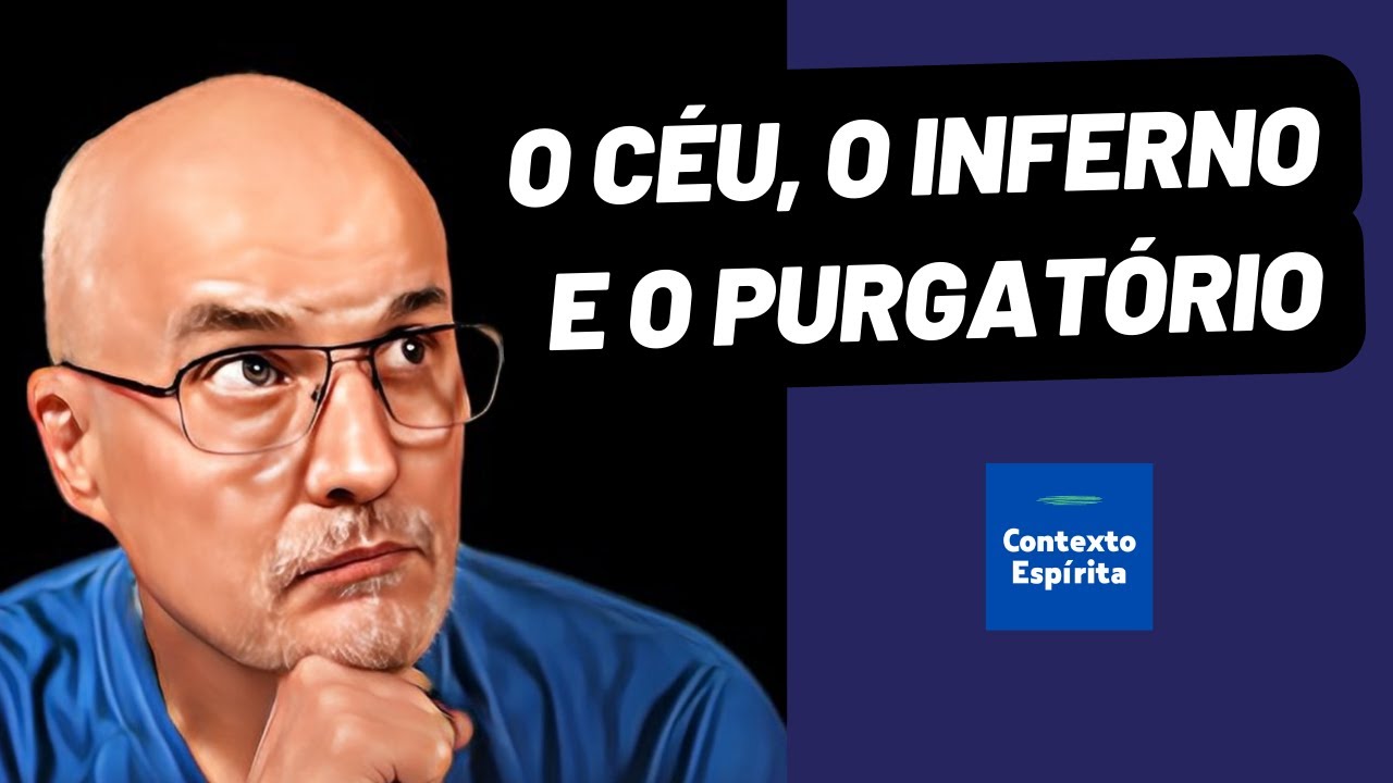 O CÉU, O PURGATÓRIO E O INFERNO SEGUNDO O ESPIRITISMO