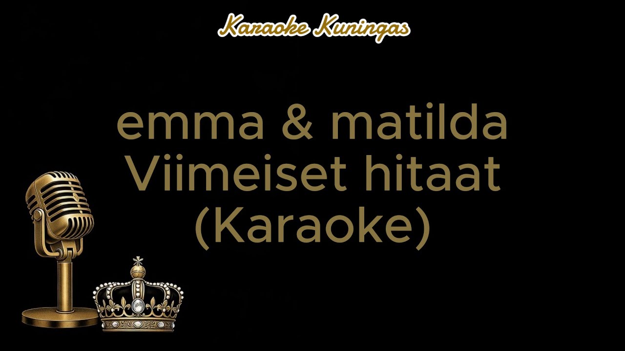 emma & matilda - Viimeiset hitaat (Karaoke)