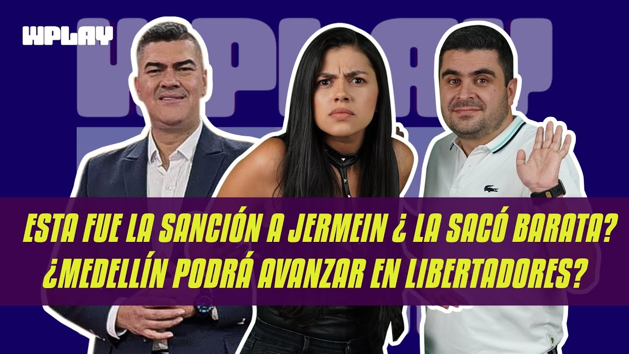 Esta fue la sanción a Jermein ¿ la sacó barata? ¿Medellín podrá avanzar en libertadores? Posible XI