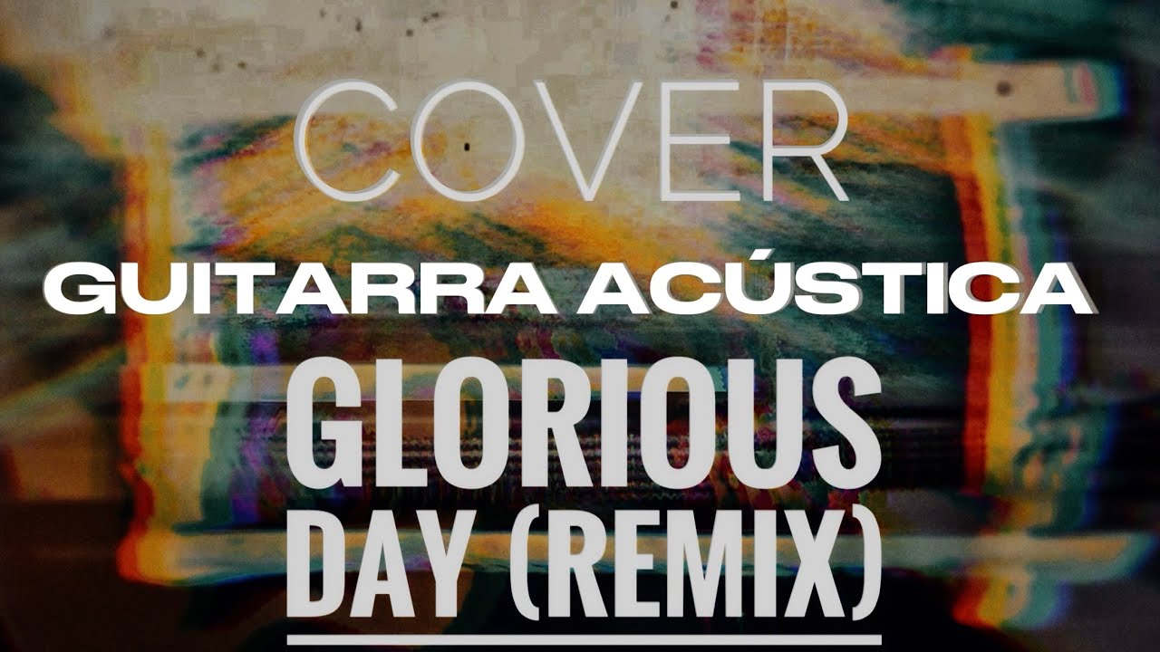 Cover Guitarra Acústica  | Glorious Day (Remix) - @JosueAvilaMusic 