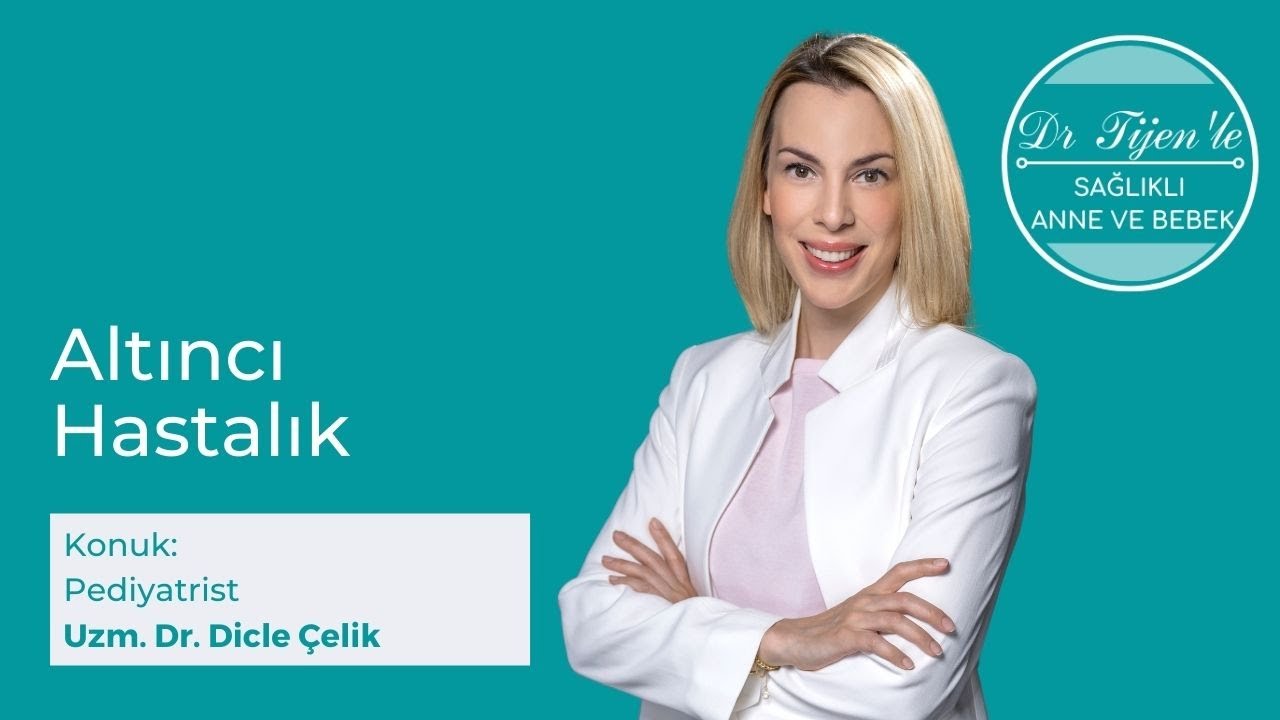 Uzm. Dr. Dicle Çelik ile Altıncı Hastalık