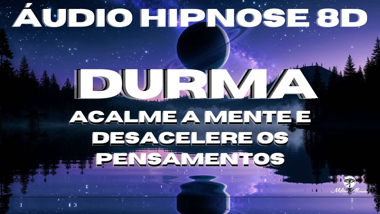 🔴Áudio Hipnose 8D🎧- DURMA - Acalme a Mente e Desacelere os Pensamentos - Milton Alencar