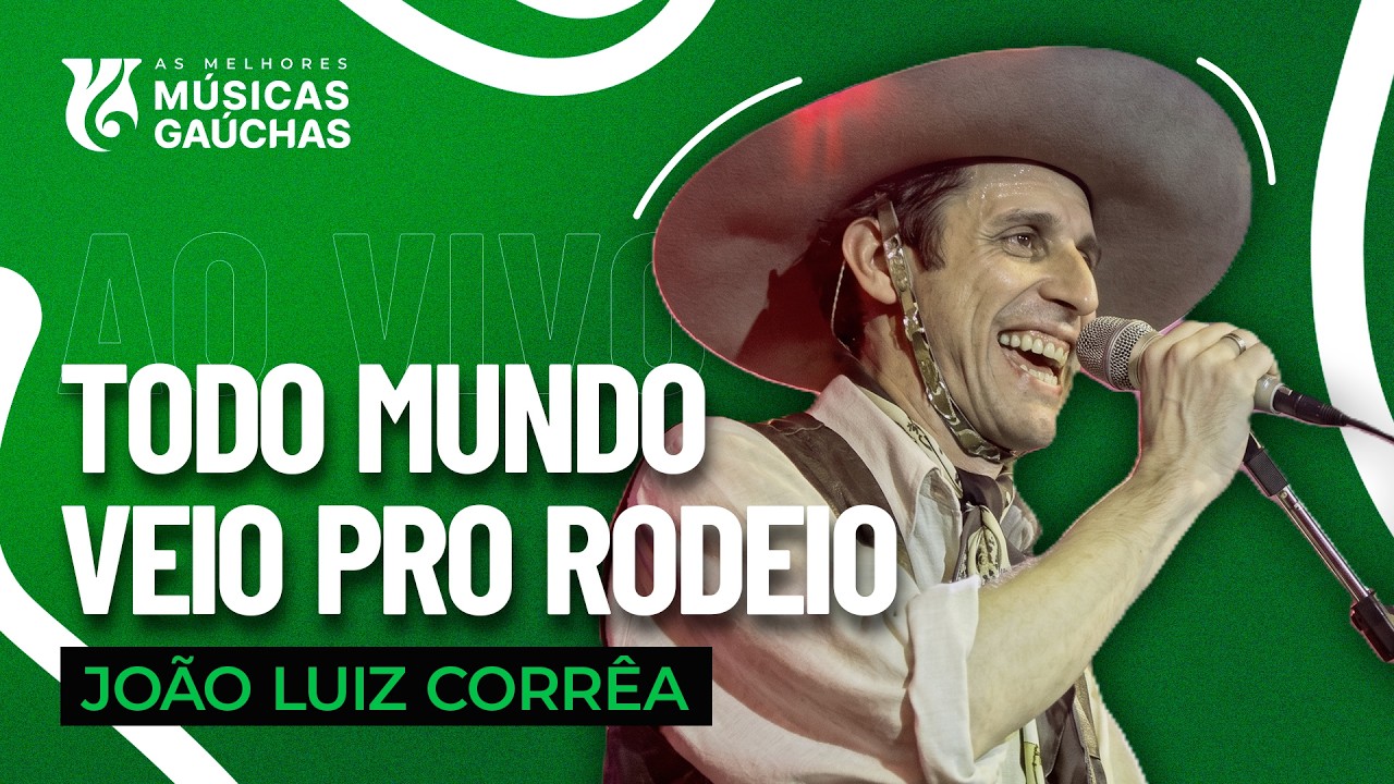 TODO MUNDO VEIO PRO RODEIO - JOÃO LUIZ CORRÊA (AO VIVO - SHOW DVD)