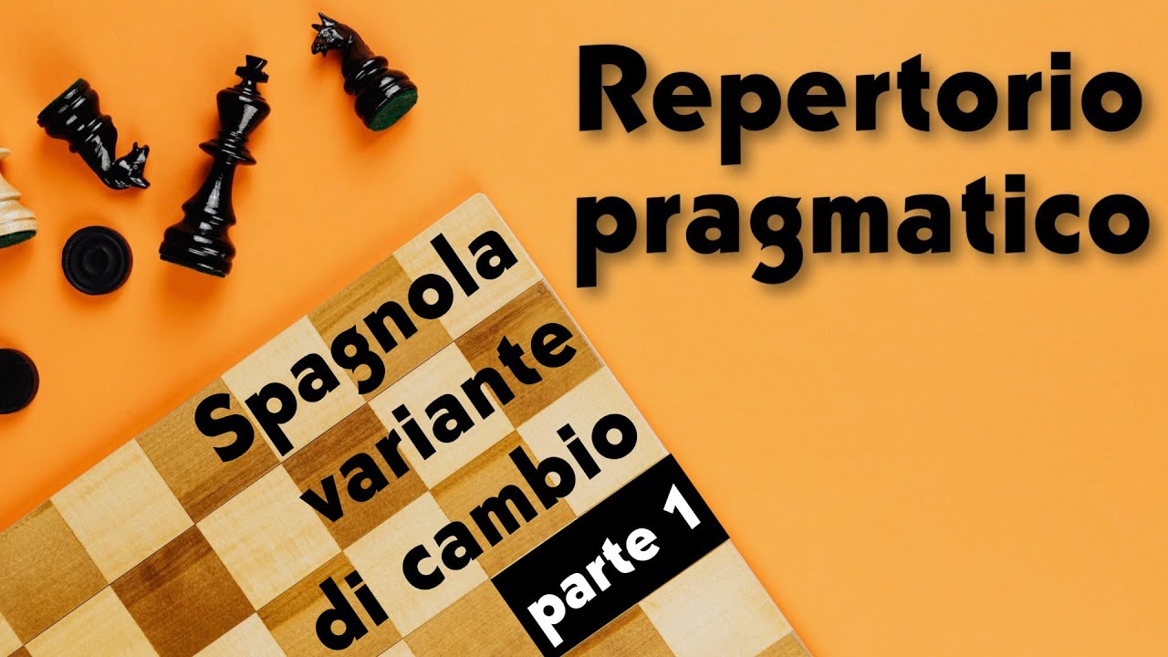 Repertorio pragmatico - Spagnola variante di cambio - Parte 1 - Introduzione e mainline