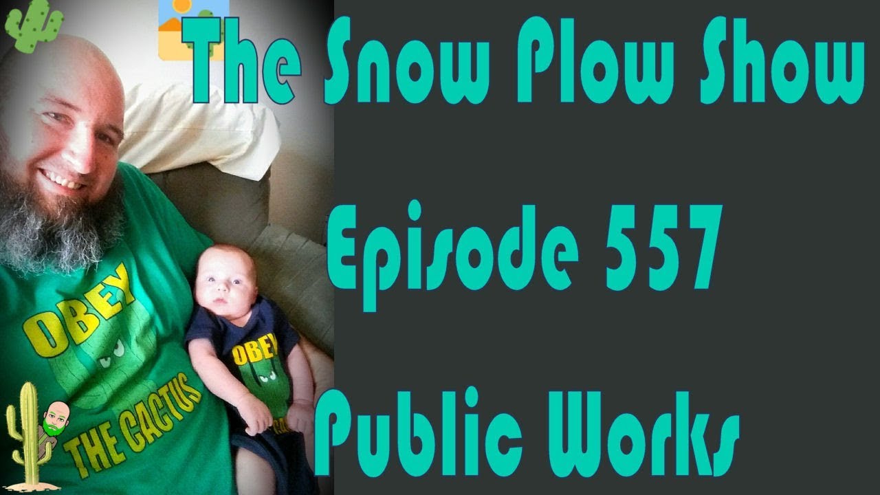 The Snow Plow Show Episode 557 - Public Works