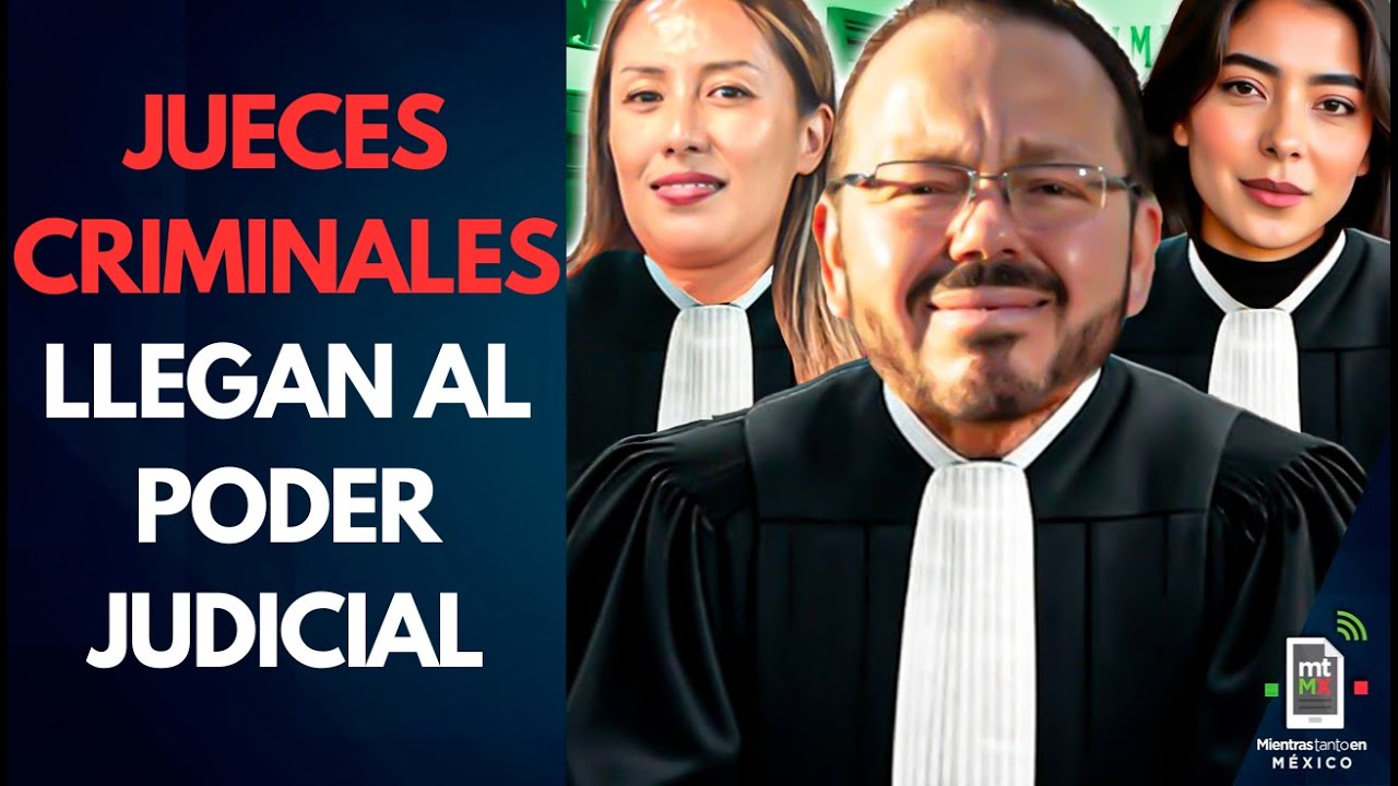 De corrupción a tortura: Los nuevos PELIGROSOS jueces del Poder Judicial | Mientras tanto