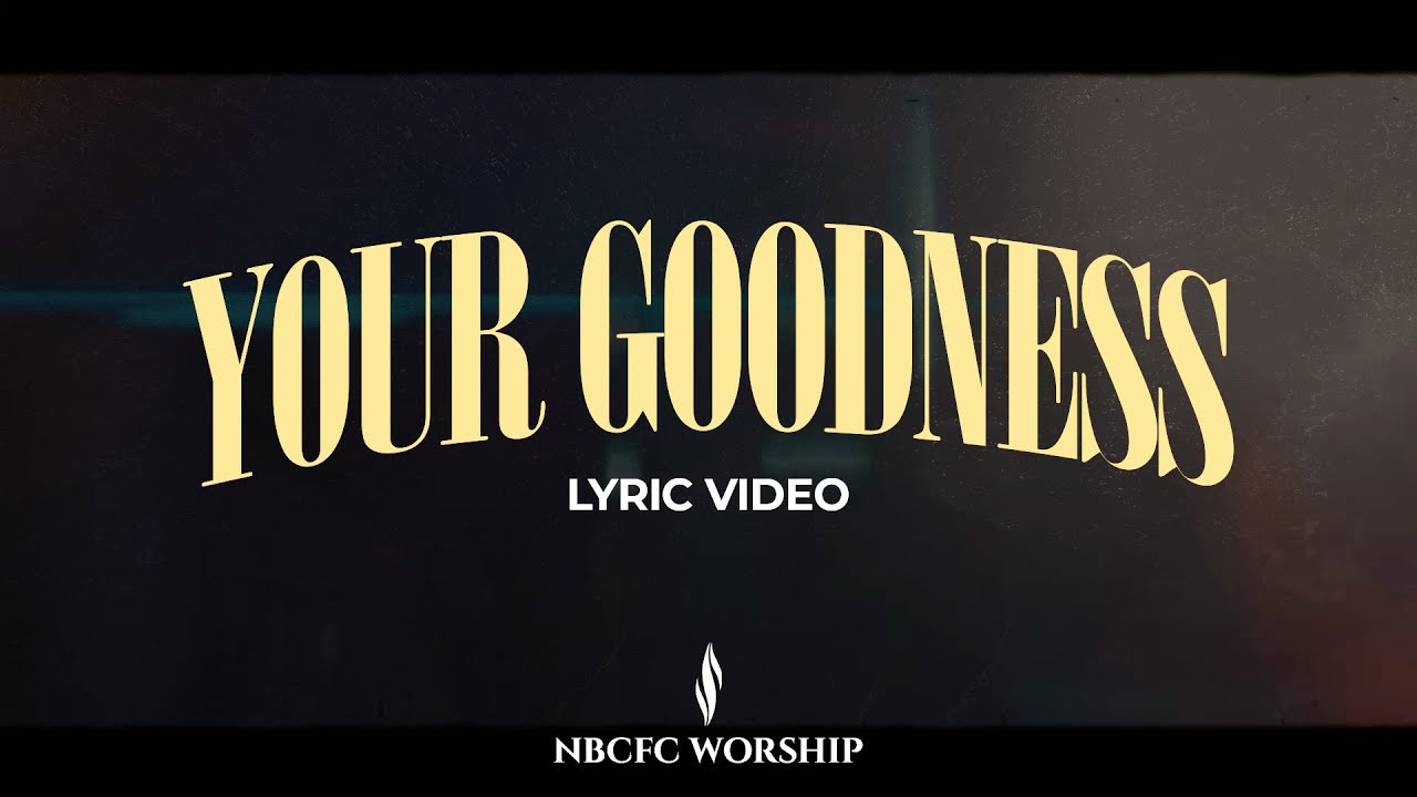 Your Goodness | NBCFC Worship | Lyric Video