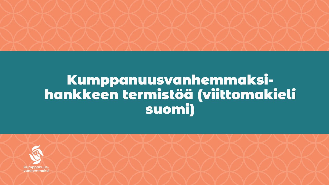 Kumppanuusvanhemmaksi-hankkeen termistöä (viittomakieli suomi, tekstitetty suomi)