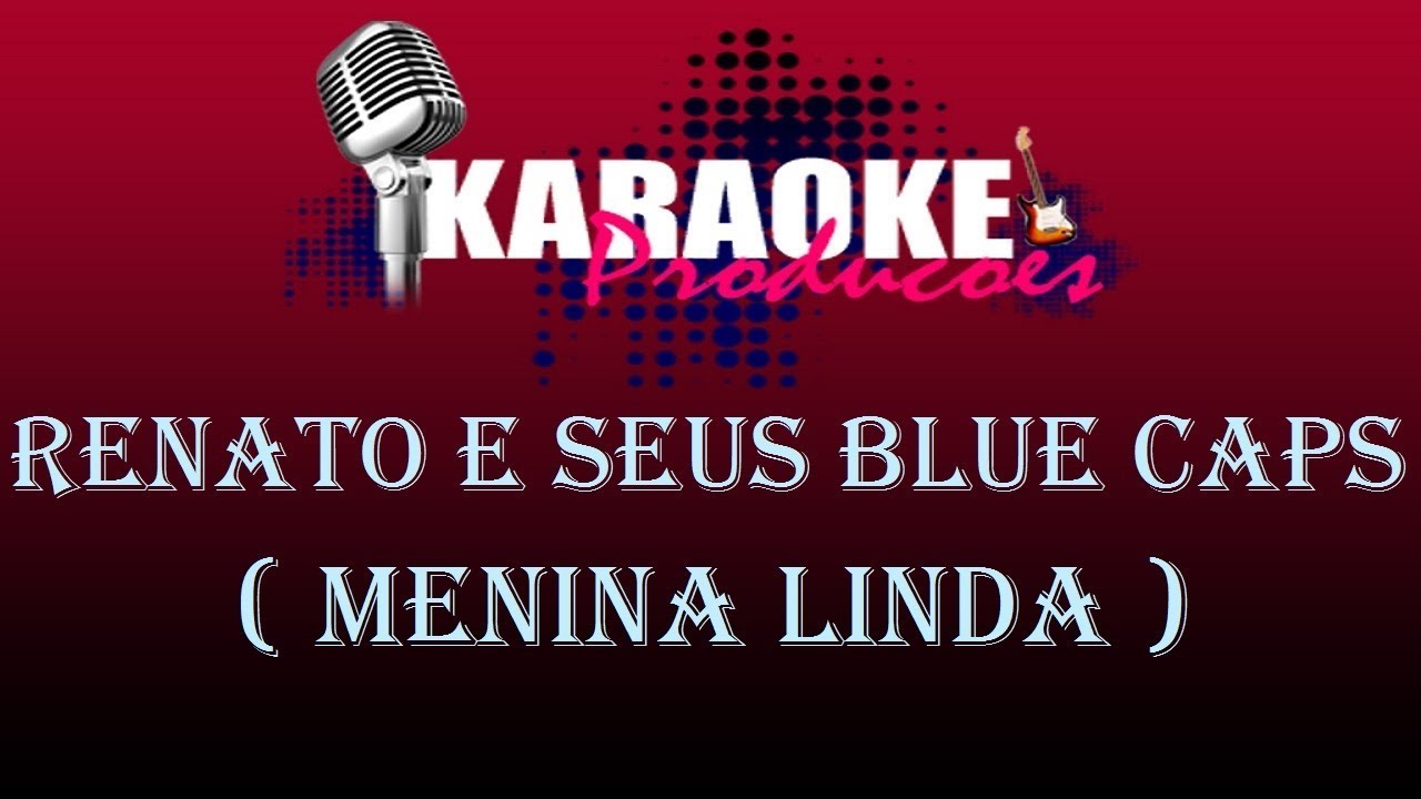 RENATO E SEUS BLUE CAPS - MENINA LINDA ( KARAOKE )