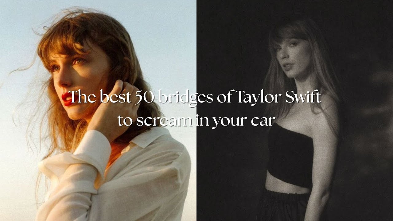 Top 50 of the best bridges of Taylor Swift (29min and 18s to cry and dance at the same time)