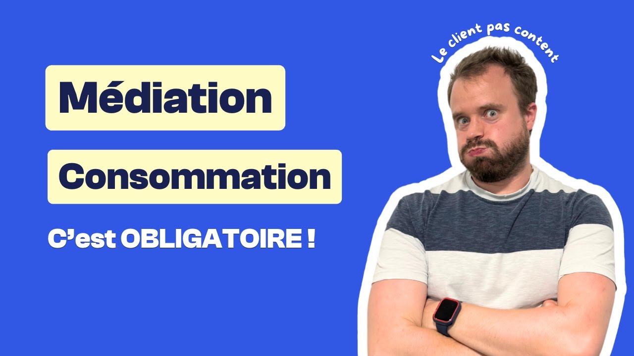 La médiation de la consommation : obligatoire si tu factures des particuliers !