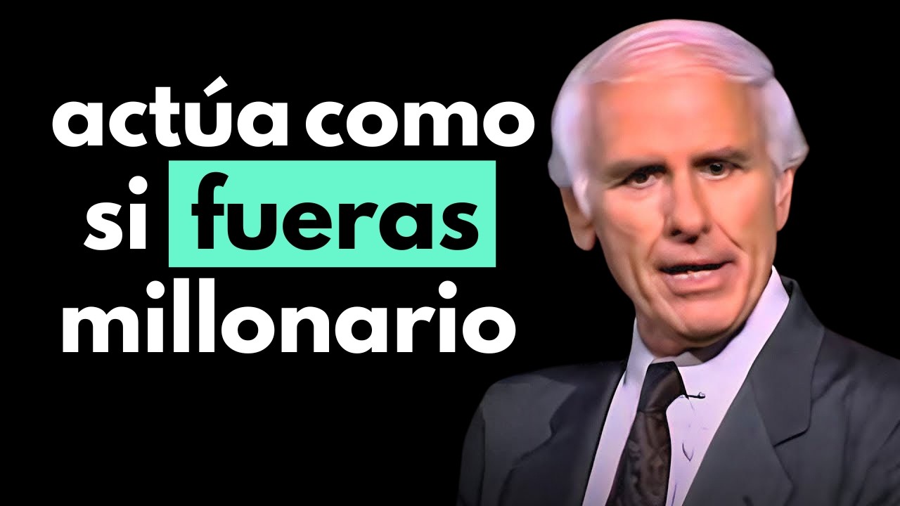 ACTÚA COMO SI YA FUERAS MILLONARIO | Jim Rohn Dicurso Motivacional en Español