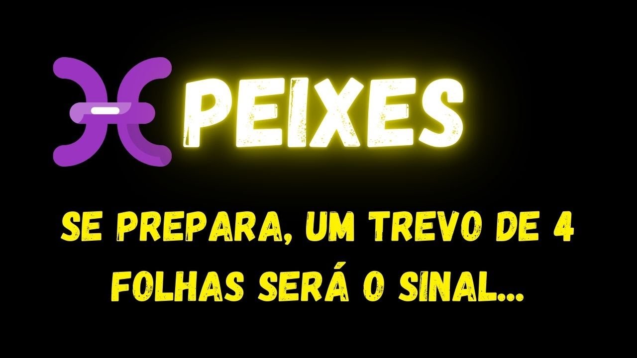 ♓️PEIXES🍀SE PREPARA, UM TREVO DE 4 FOLHAS SERÁ O SINAL...