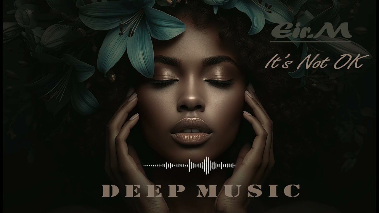 Eir.M - It's Not OK (Deep Music)