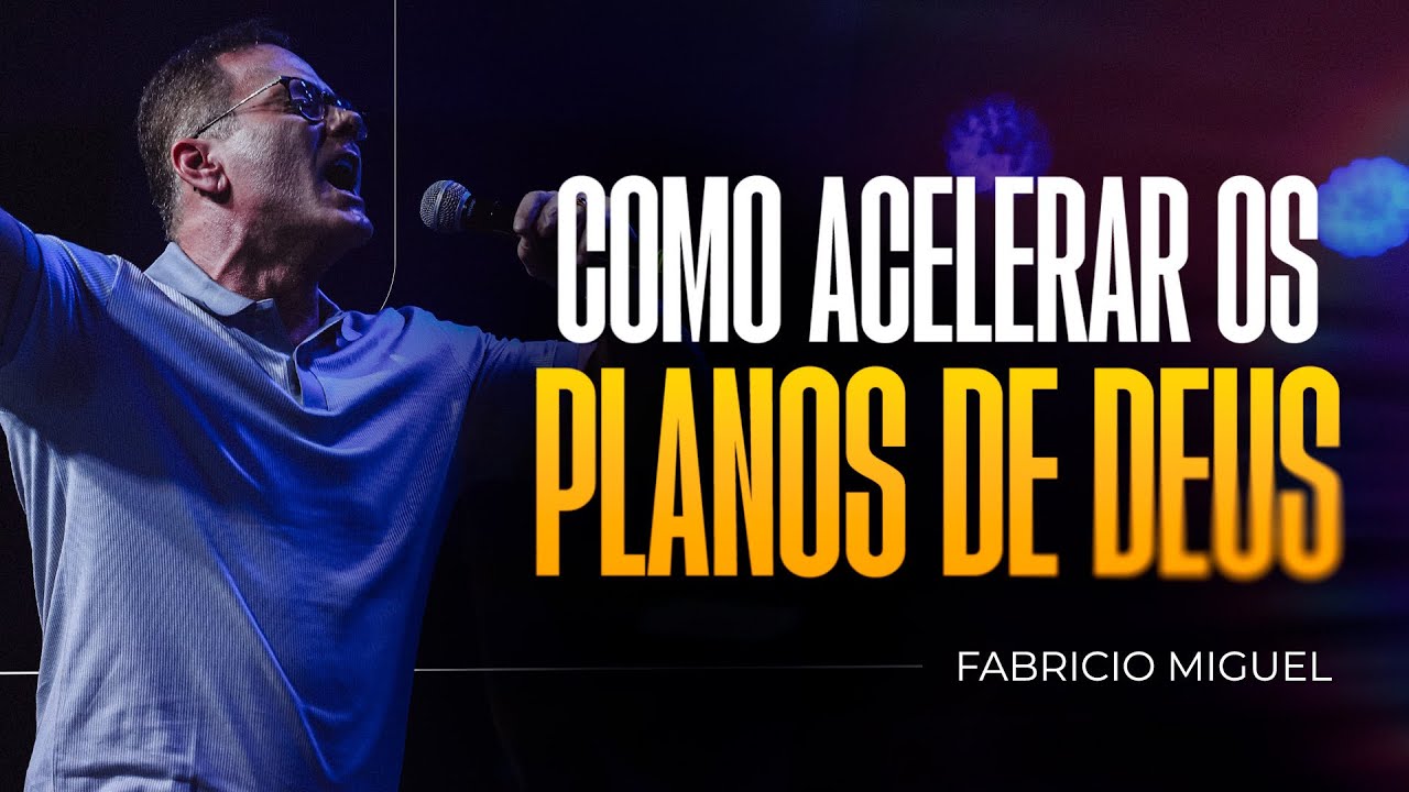 Como acelerar os planos de Deus | Fabricio Miguel