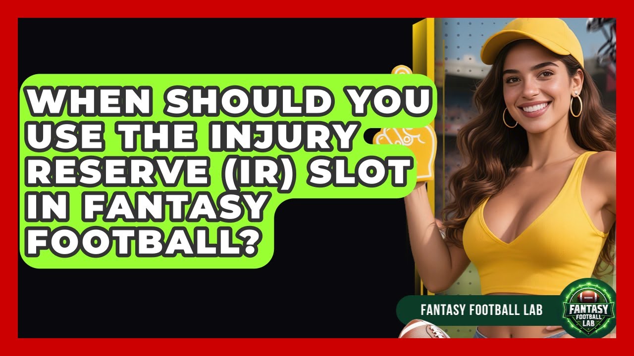 When Should You Use The Injury Reserve (IR) Slot In Fantasy Football? - Fantasy Football Lab