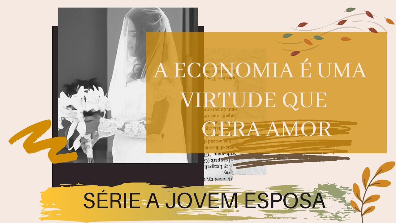 A economia é uma virtude que gera o amor | Série A Jovem Esposa - #21