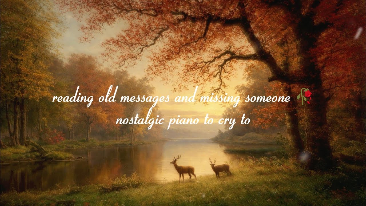 reading old messages and missing someone 🥀 nostalgic piano to cry to