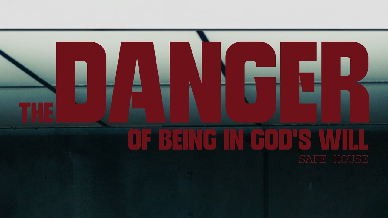 The Danger of Being in God's Will - Safe House | John Gray