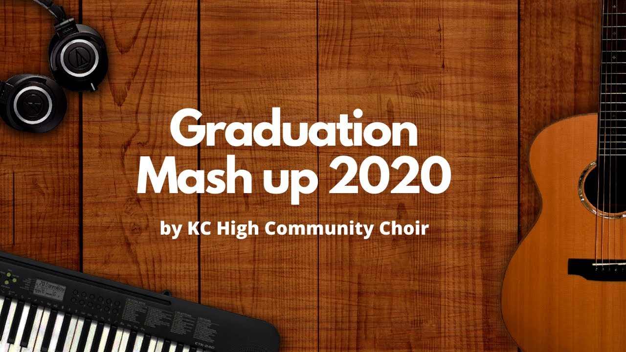 Graduation Mash Up 2020 by KC High Community Choir